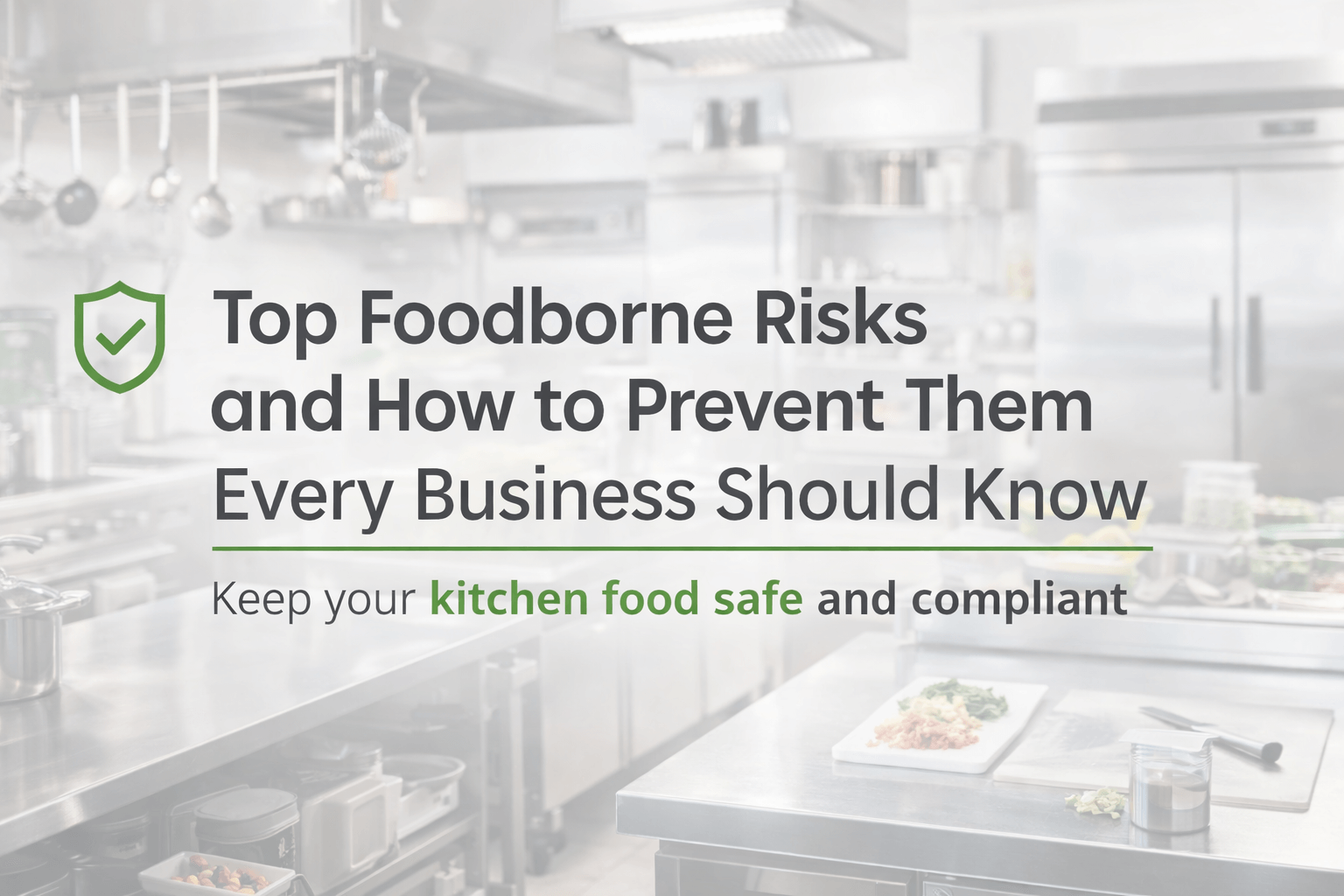 Top Foodborne Risks and How to Prevent Them Every Business Should Know